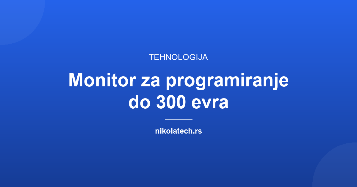 Naslovna slika teksta: Monitor za programiranje do 300 evra: šta stvarno menja